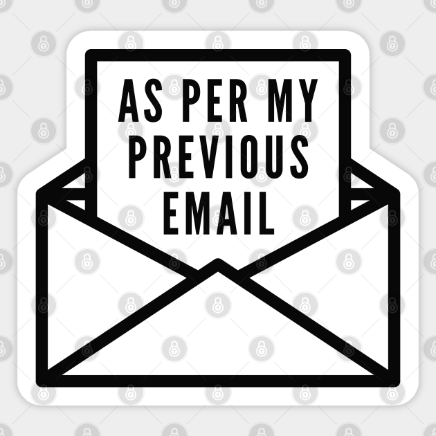 As Per My Previous Email As Per My Previous Email Sticker TeePublic